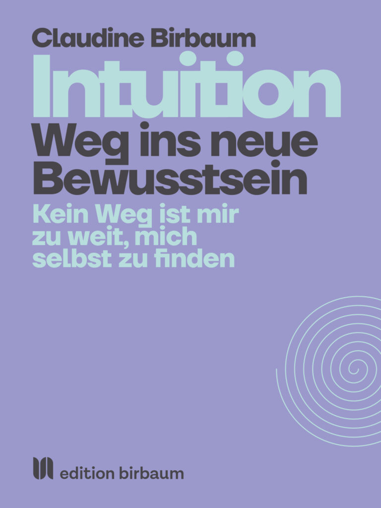 Intuition. Weg ins neue Bewusstsein. Claudine Birbaum. Selbstwert. Bewusstsein. Schöpferkraft.