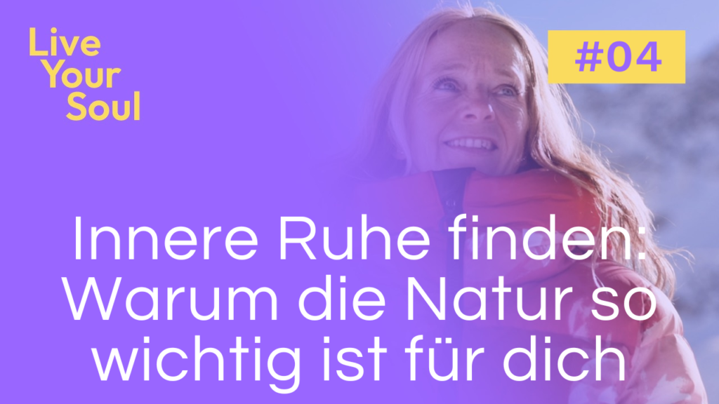 Live Your Soul. Seelen-Podcast für Frauen. Innere Ruhe. Claudine Birbaum