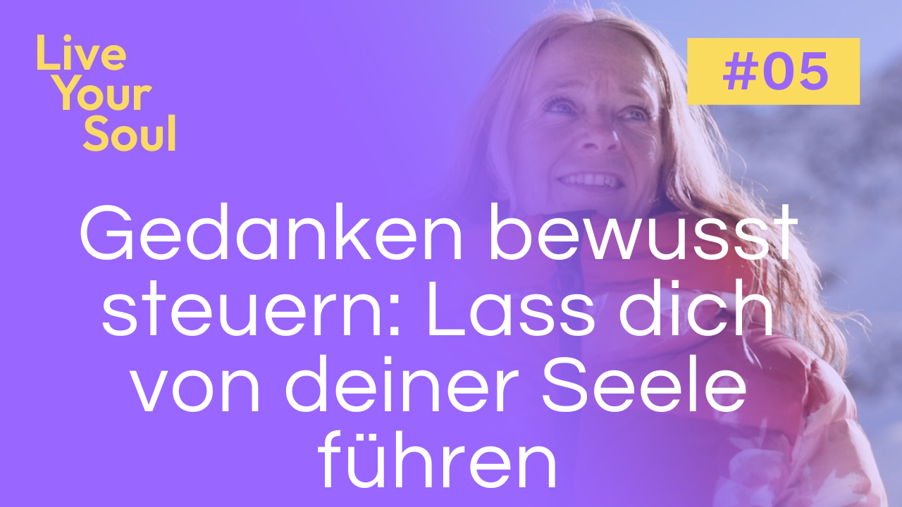 Live Your Soul. Seelen-Podcast für Frauen. Gedanken bewusst steuern. Claudine Birbaum